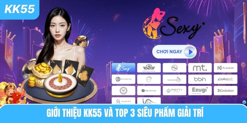 Giới thiệu KK55 và top 3 siêu phẩm giải trí