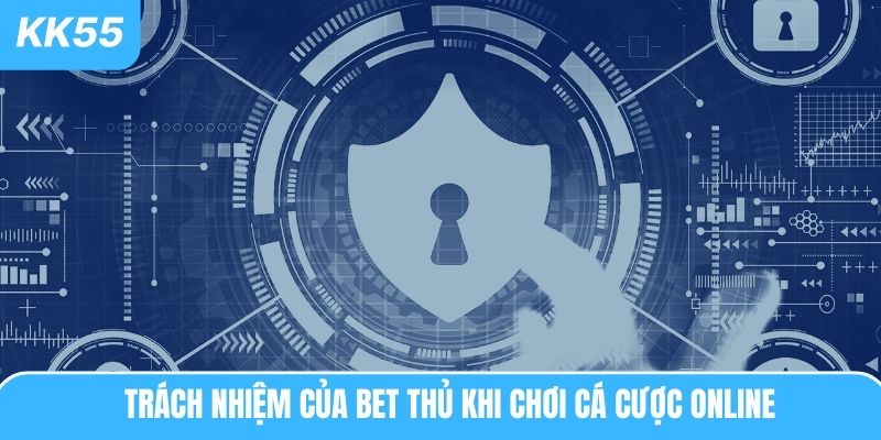 Trách nhiệm của bet thủ khi chơi cá cược online